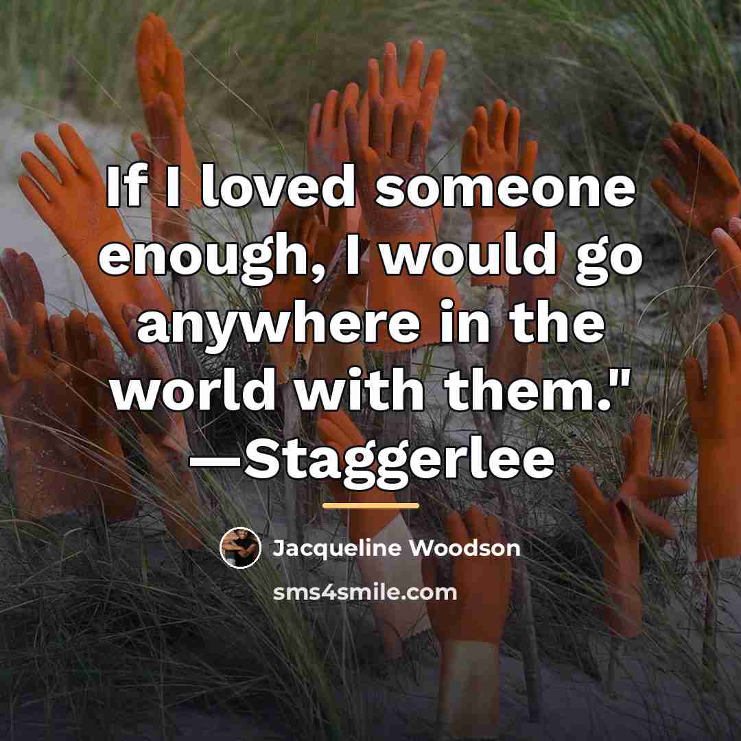 “If I loved someone enough, I would go anywhere in…” quote by Jacqueline Woodson