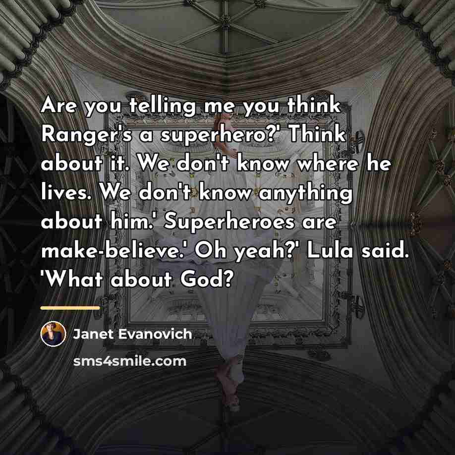 “Are you telling me you think Ranger's a superhero?' Think…” quote by Janet Evanovich