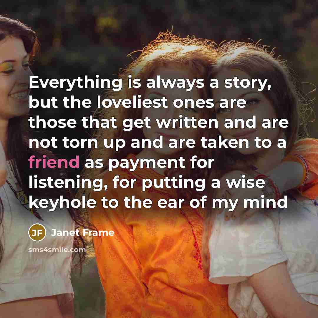 “Everything is always a story, but the loveliest ones are…” quote by Janet Frame