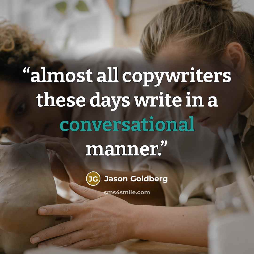 “almost all copywriters these days write in a conversational manner.” quote by Jason Goldberg