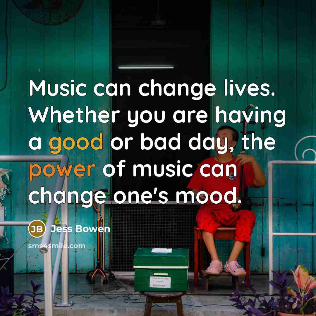“Music can change lives. Whether you are having a good…” quote by Jess Bowen