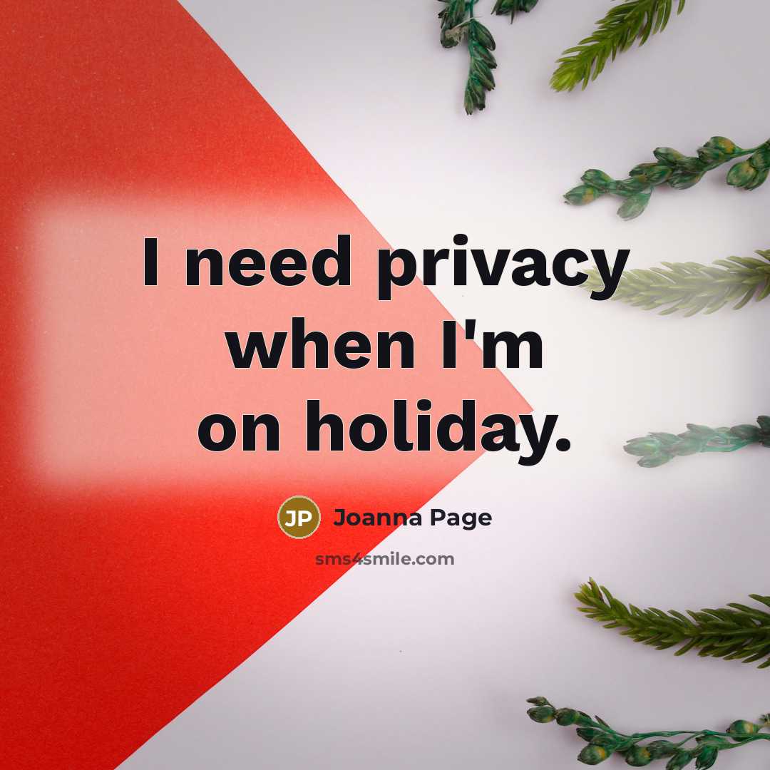 “I need privacy when I'm on holiday.…” quote by Joanna Page