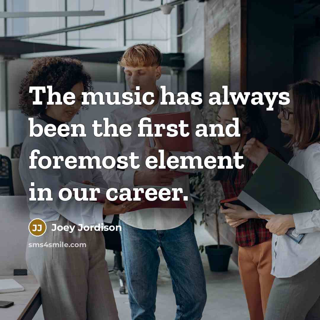 “The music has always been the first and foremost element…” quote by Joey Jordison