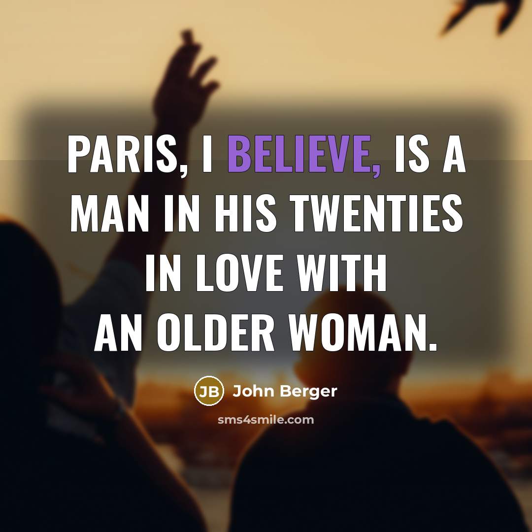 “Paris, I believe, is a man in his twenties in…” quote by John Berger