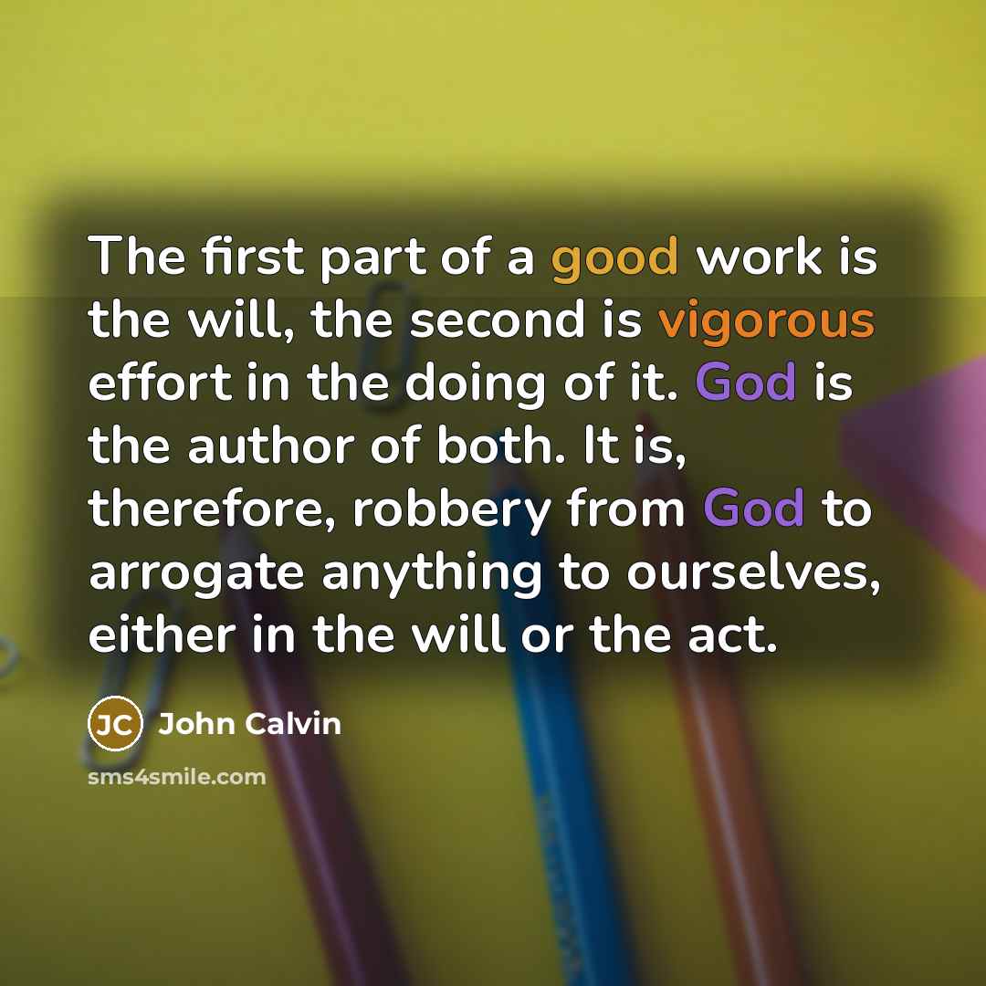 “The first part of a good work is the will,…” quote by John Calvin