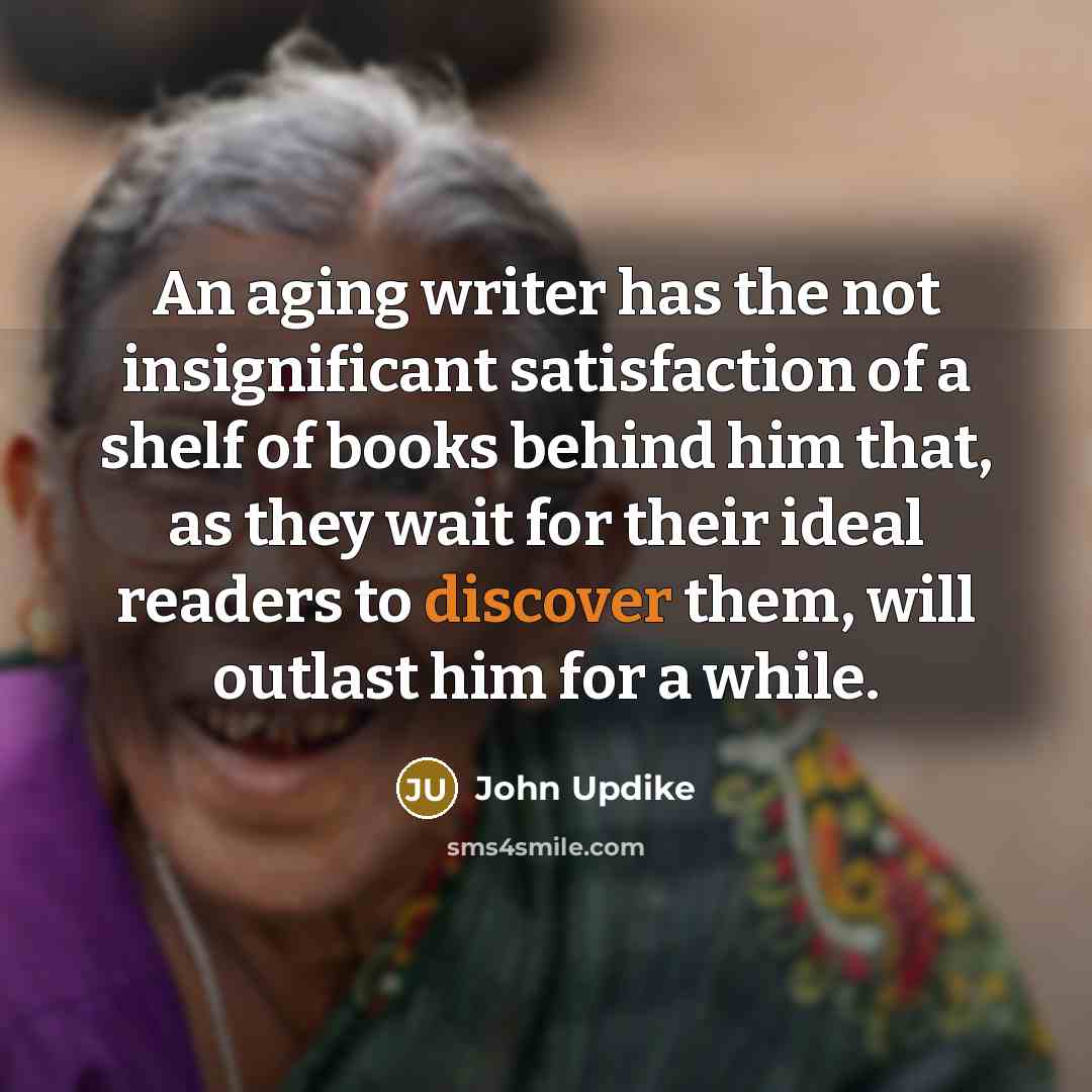 “An aging writer has the not insignificant satisfaction of a…” quote by John Updike