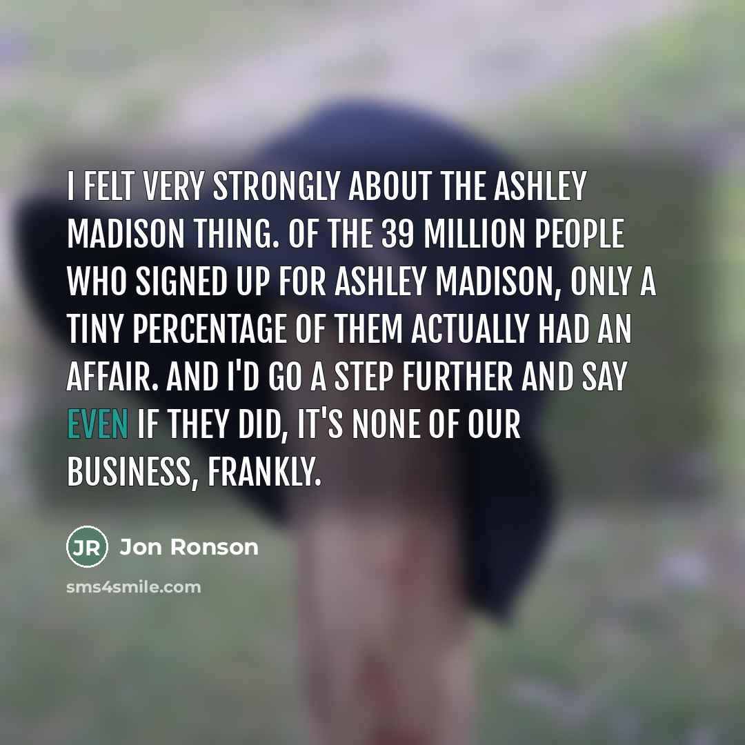“I felt very strongly about the Ashley Madison thing. Of…” quote by Jon Ronson