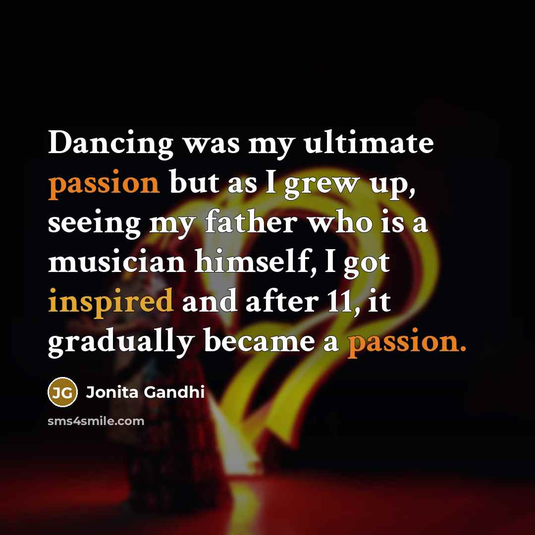 “Dancing was my ultimate passion but as I grew up,…” quote by Jonita Gandhi