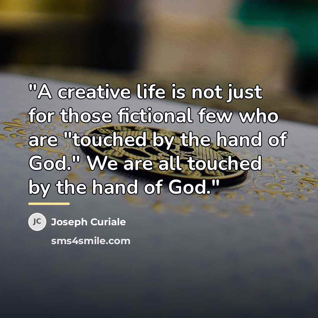 “"A creative life is not just for those fictional few…” quote by Joseph Curiale