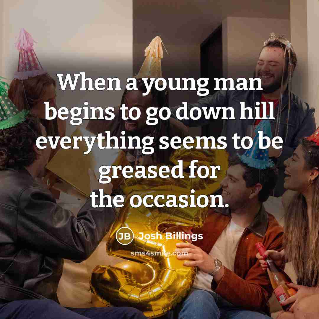 “When a young man begins to go down hill everything…” quote by Josh Billings