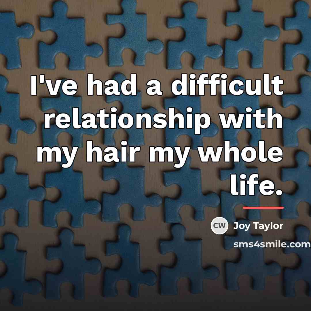 “I've had a difficult relationship with my hair my whole…” quote by Joy Taylor