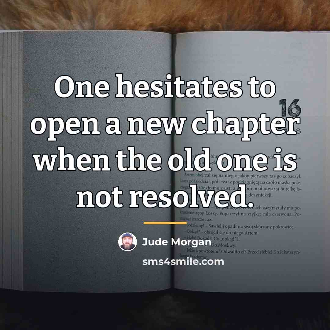 “One hesitates to open a new chapter when the old…” quote by Jude Morgan