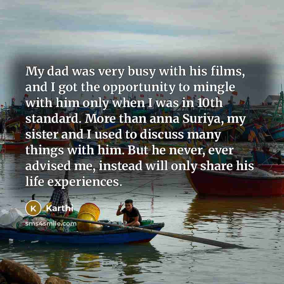 “My dad was very busy with his films, and I…” quote by Karthi