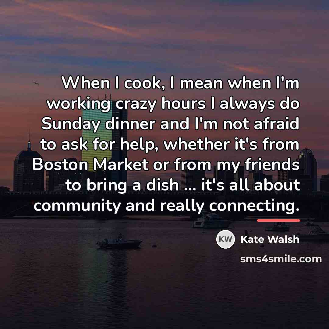 “When I cook, I mean when I'm working crazy hours…” quote by Kate Walsh