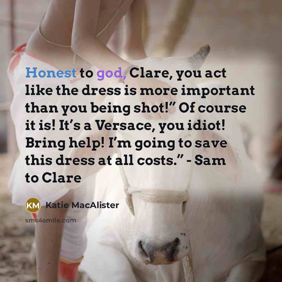 “Honest to god, Clare, you act like the dress is…” quote by Katie MacAlister