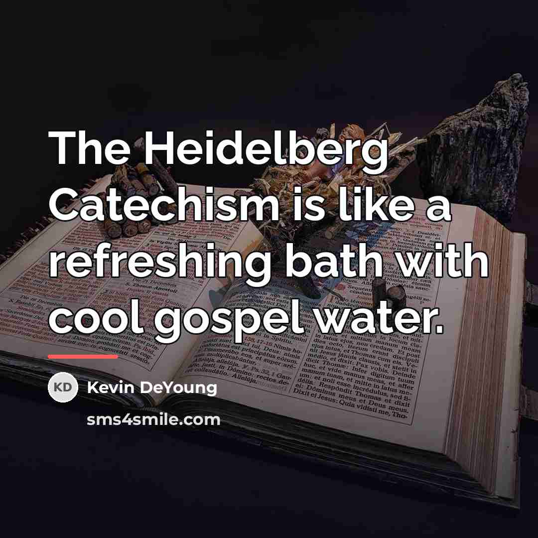 “The Heidelberg Catechism is like a refreshing bath with cool…” quote by Kevin DeYoung
