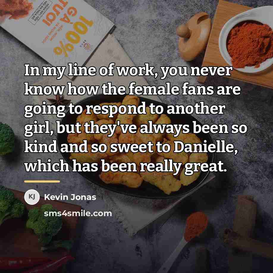 “In my line of work, you never know how the…” quote by Kevin Jonas