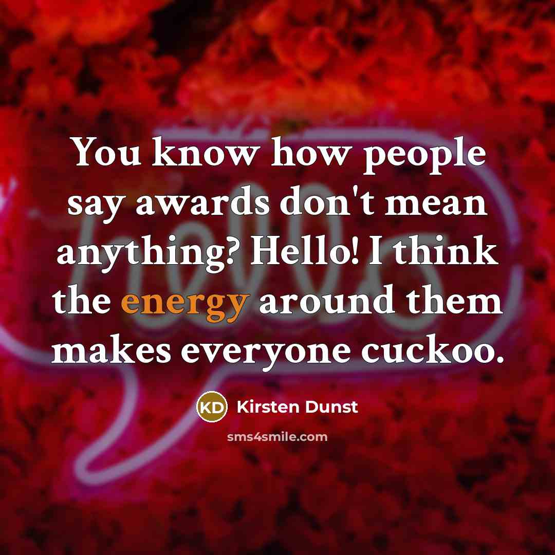 “You know how people say awards don't mean anything? Hello!…” quote by Kirsten Dunst