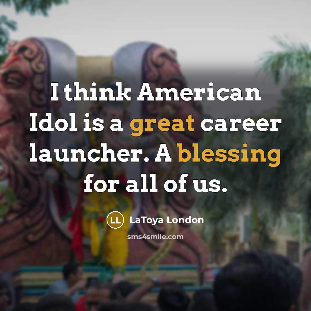 “I think American Idol is a great career launcher. A…” quote by LaToya London