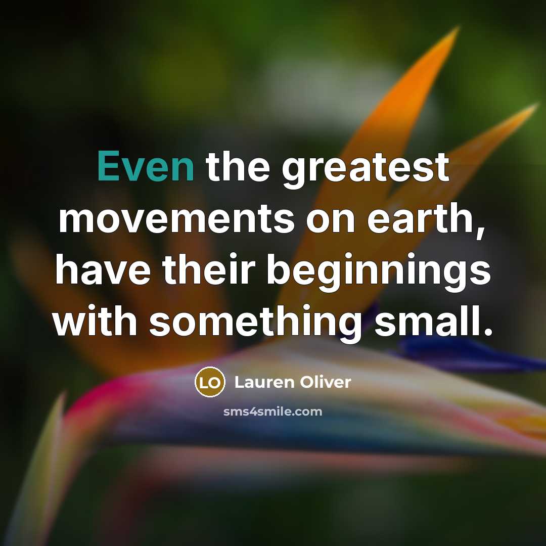 “Even the greatest movements on earth, have their beginnings with…” quote by Lauren Oliver