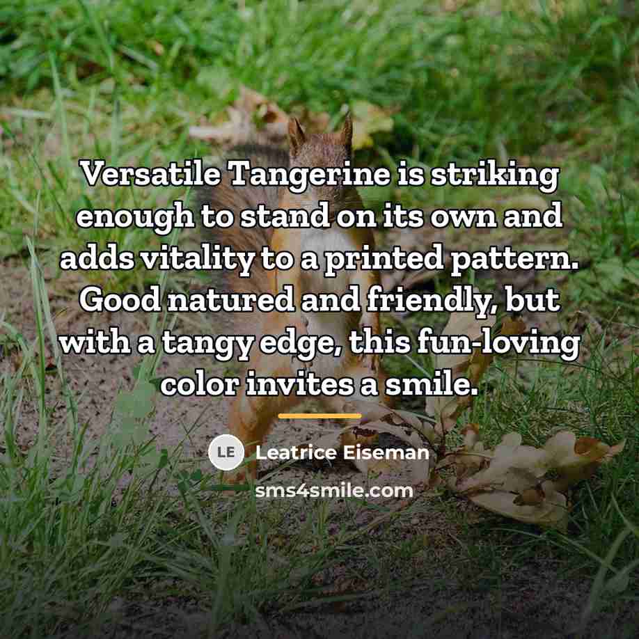 “Versatile Tangerine is striking enough to stand on its own…” quote by Leatrice Eiseman