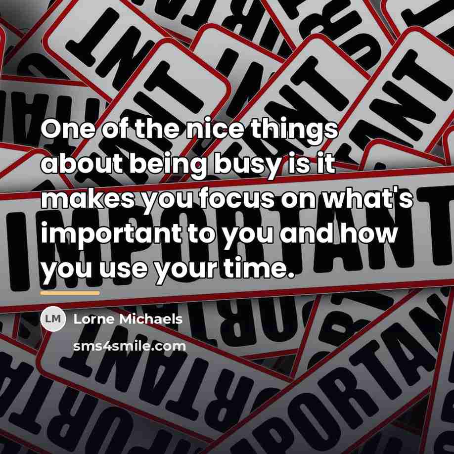 “One of the nice things about being busy is it…” quote by Lorne Michaels