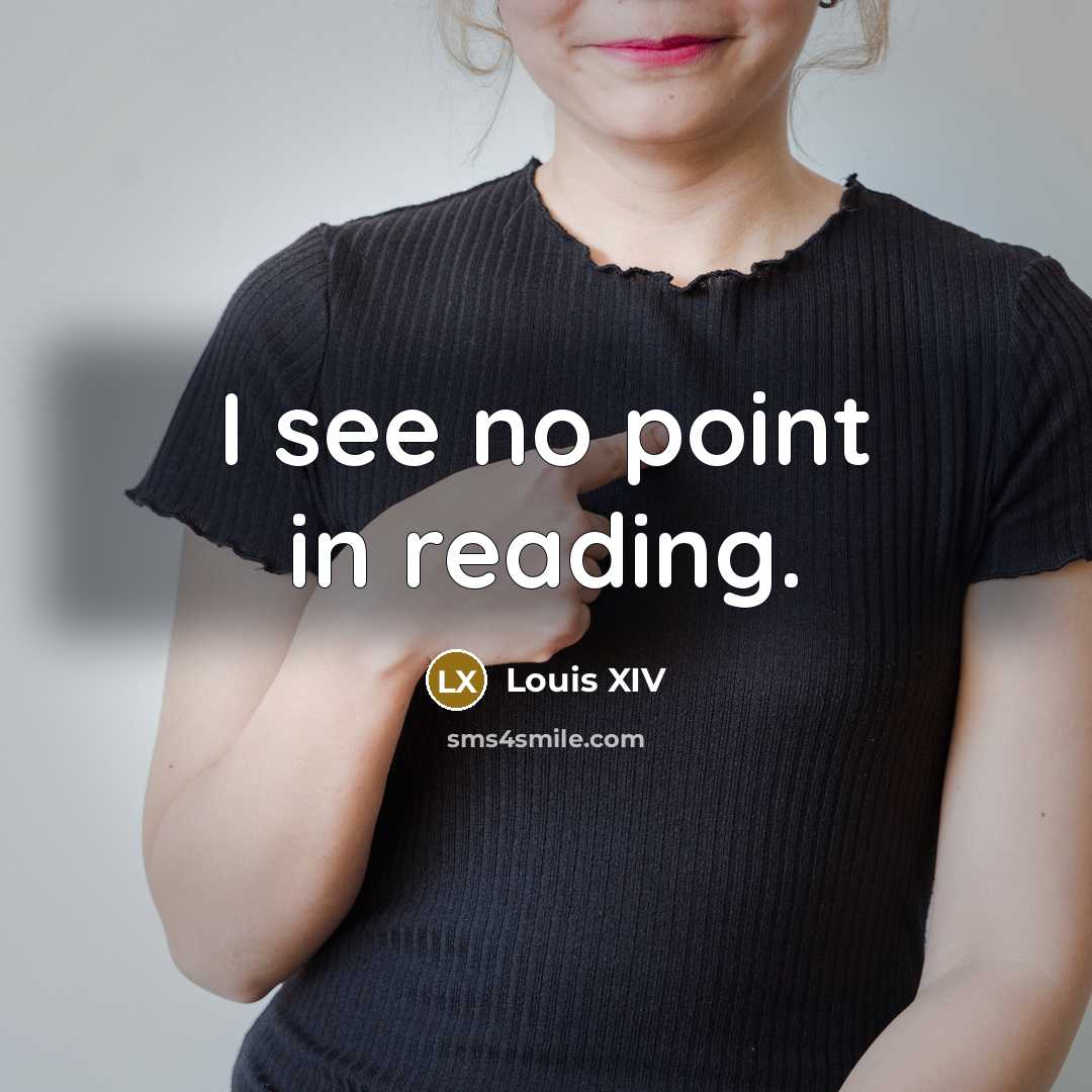 “I see no point in reading.…” quote by Louis XIV