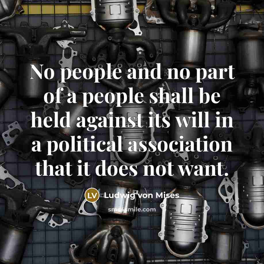 “No people and no part of a people shall be…” quote by Ludwig von Mises