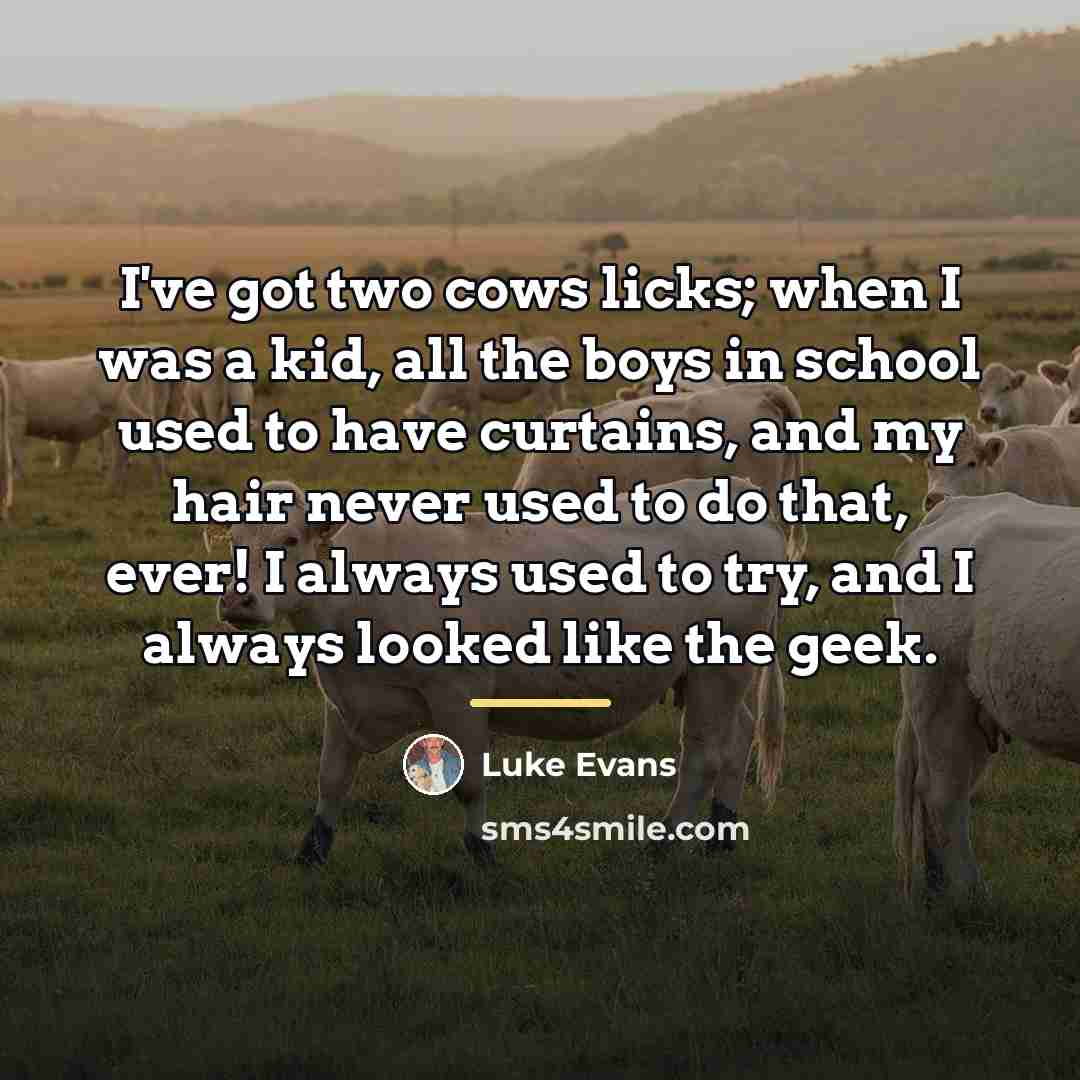 “I've got two cows licks; when I was a kid,…” quote by Luke Evans