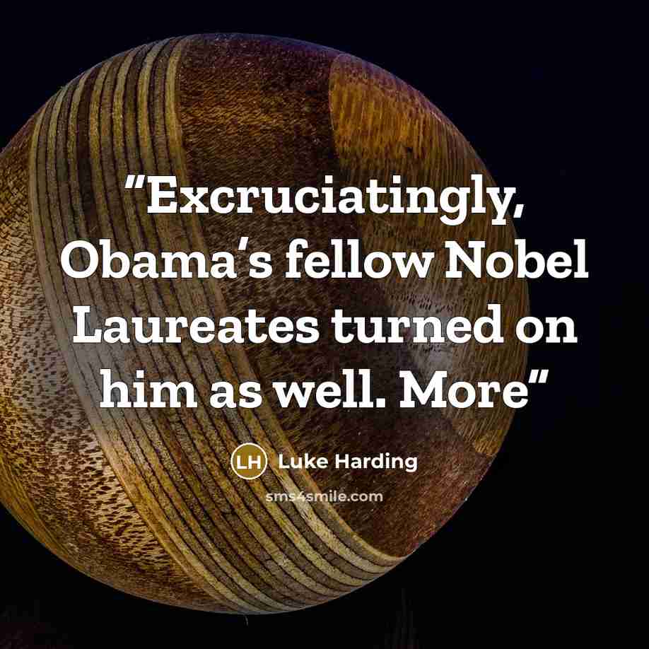 “Excruciatingly, Obama’s fellow Nobel Laureates turned on him as well. More” quote by Luke Harding