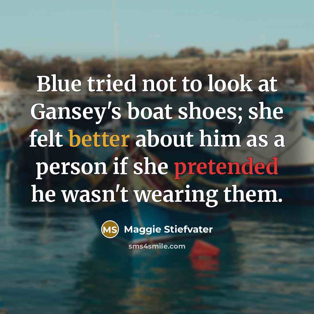 “Blue tried not to look at Gansey's boat shoes; she…” quote by Maggie Stiefvater