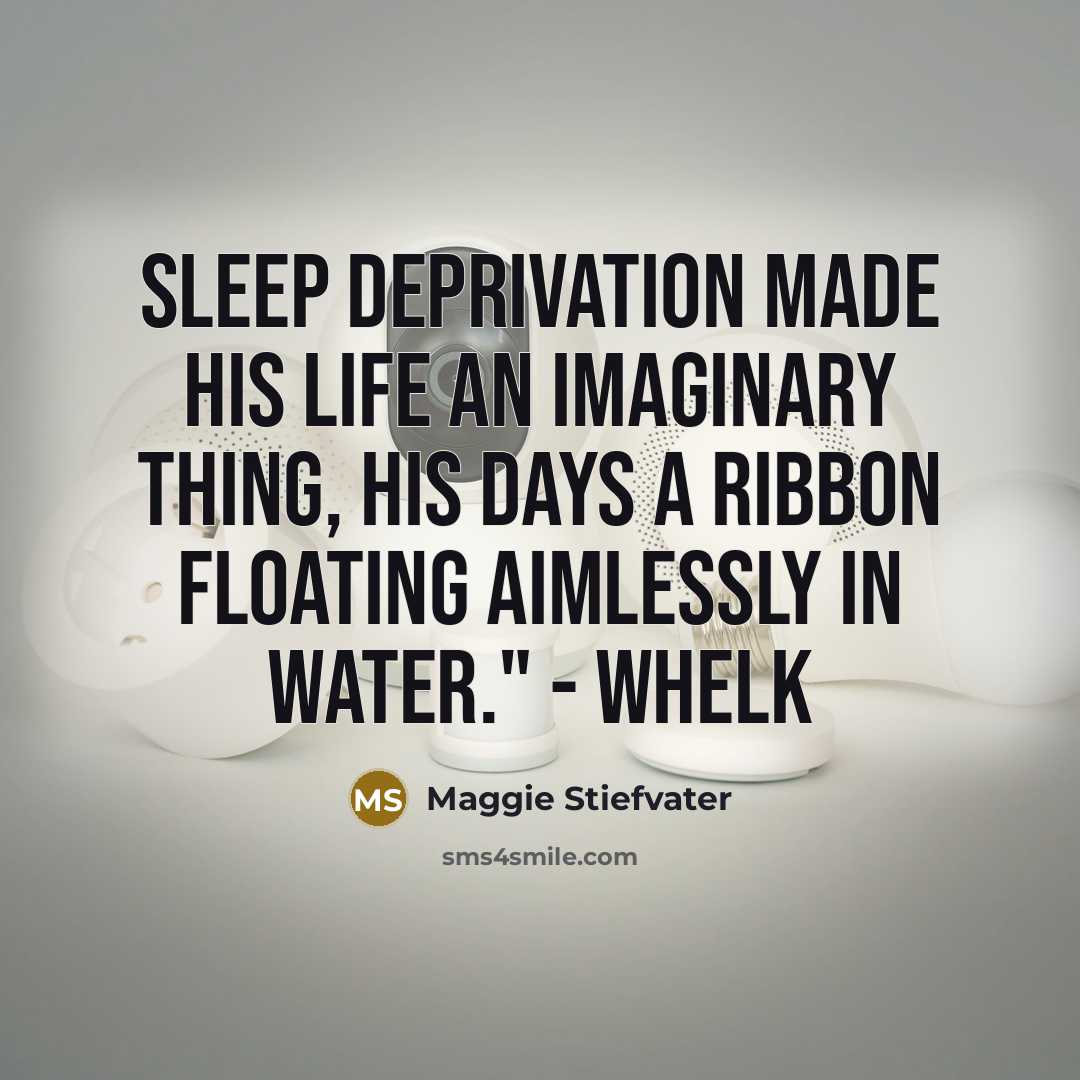 “Sleep deprivation made his life an imaginary thing, his days…” quote by Maggie Stiefvater