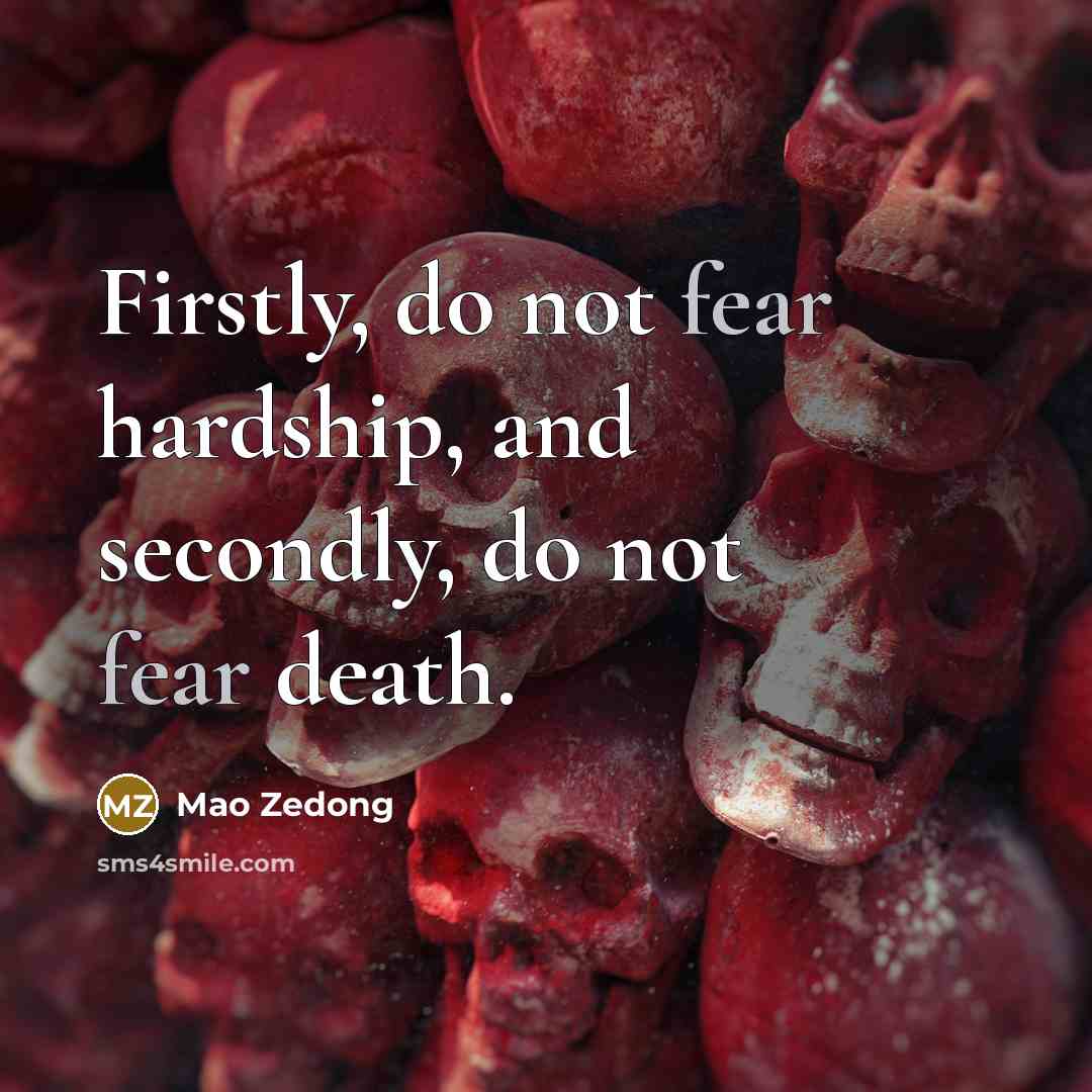 “Firstly, do not fear hardship, and secondly, do not fear…” quote by Mao Zedong