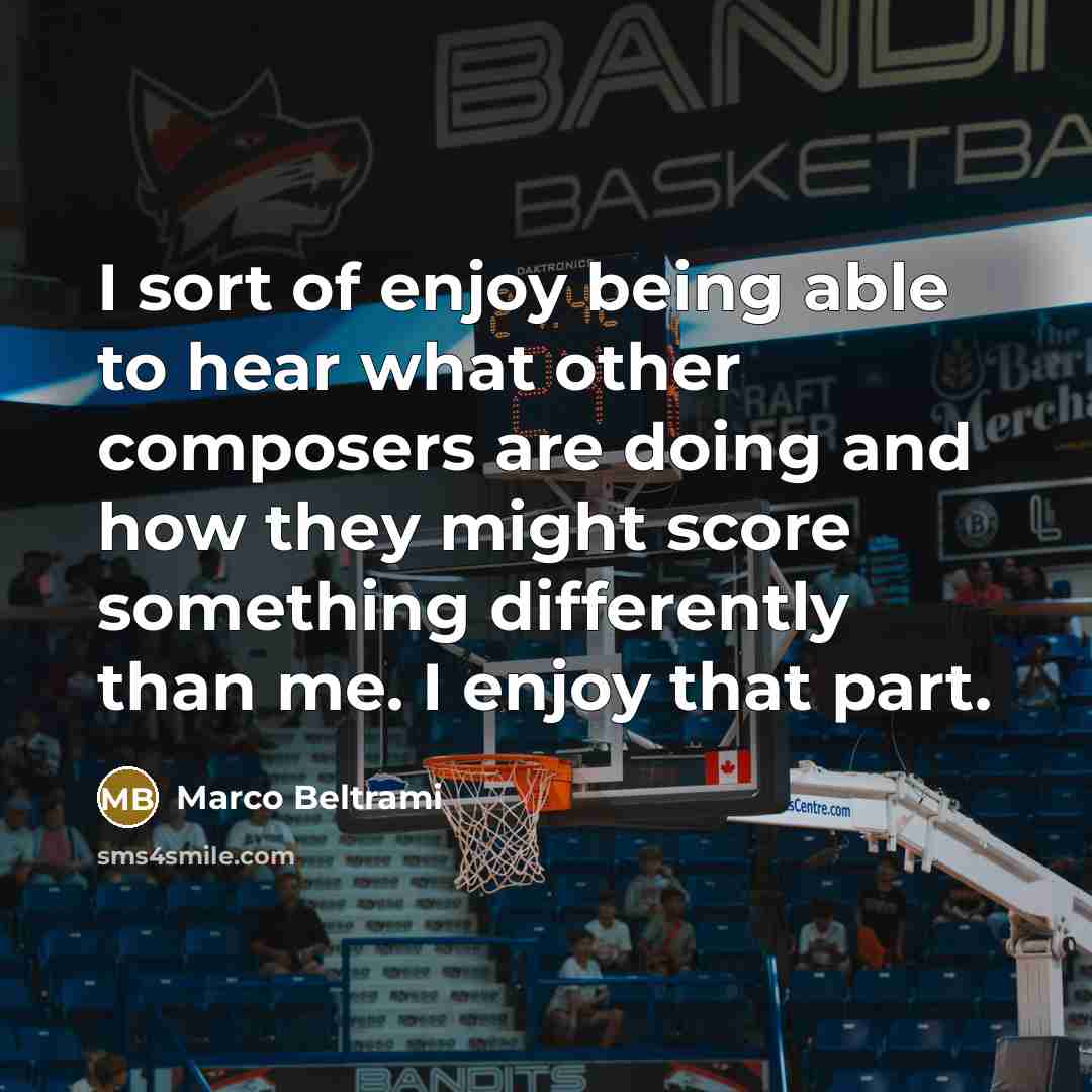 “I sort of enjoy being able to hear what other…” quote by Marco Beltrami