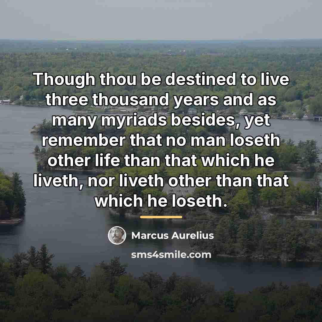 “Though thou be destined to live three thousand years and…” quote by Marcus Aurelius