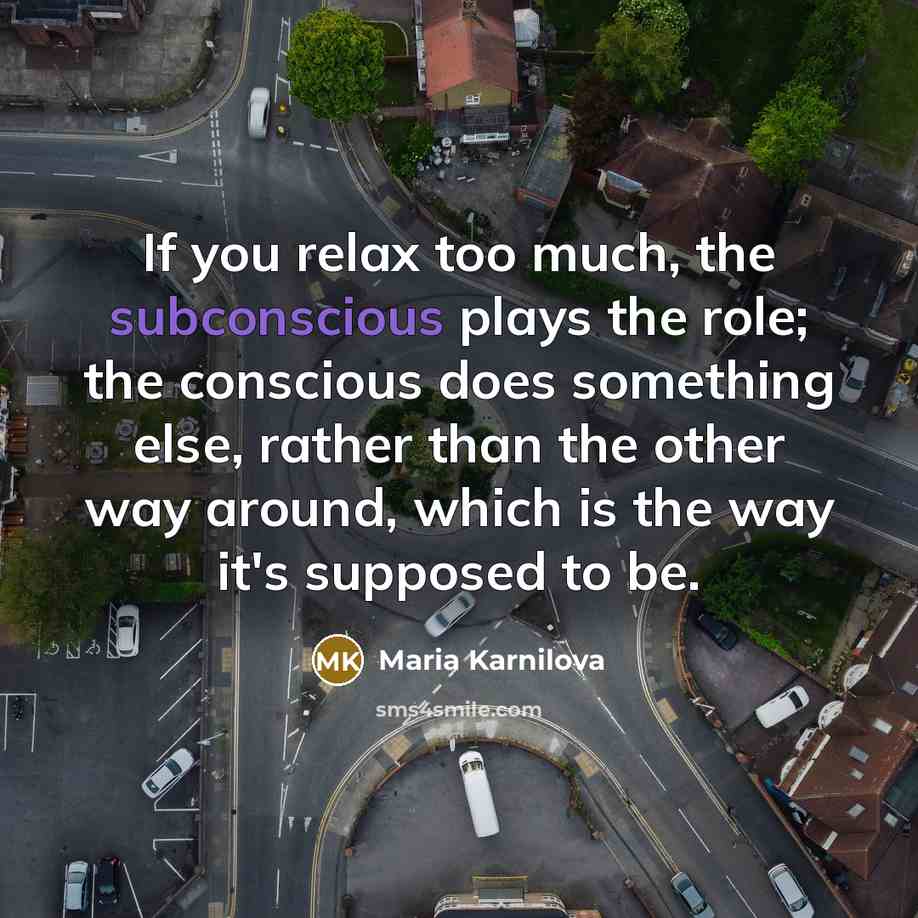 “If you relax too much, the subconscious plays the role;…” quote by Maria Karnilova
