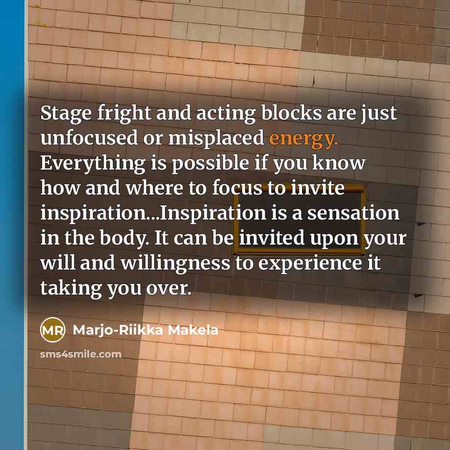 “Stage fright and acting blocks are just unfocused or misplaced…” quote by Marjo-Riikka Makela