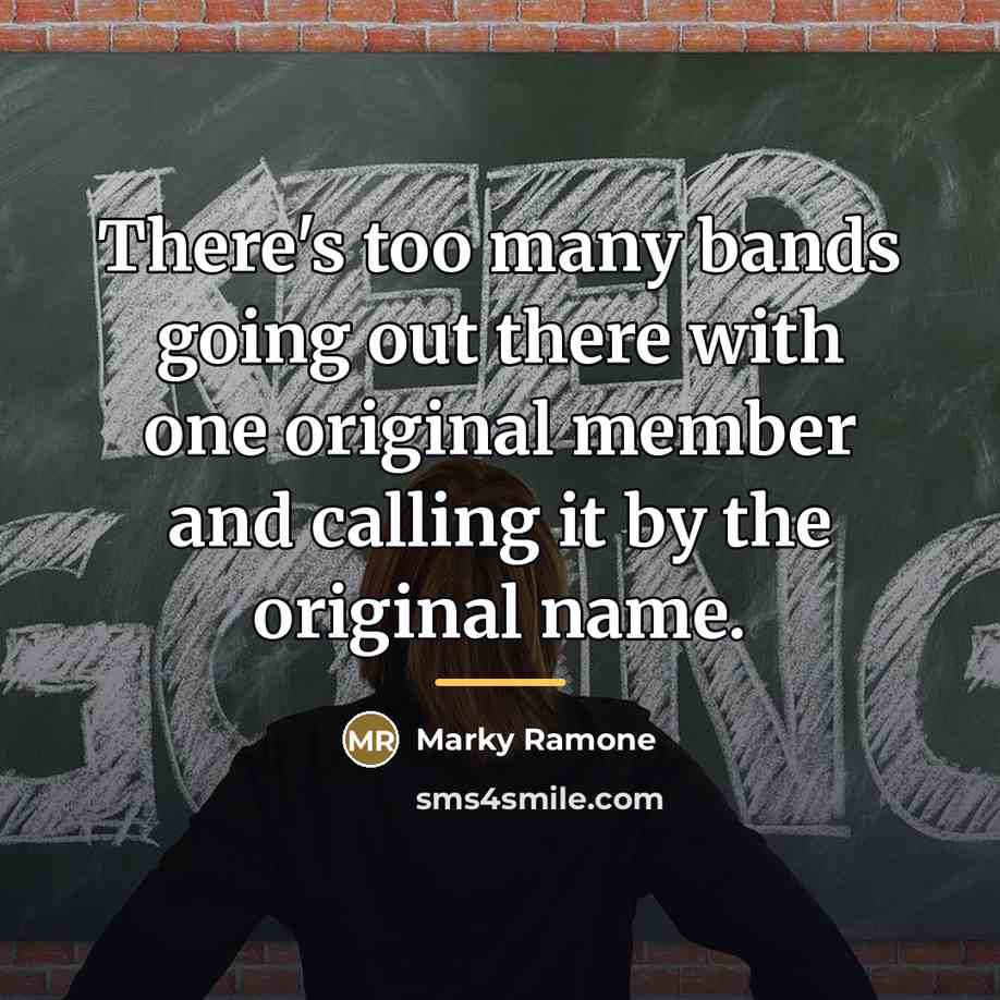 “There's too many bands going out there with one original…” quote by Marky Ramone