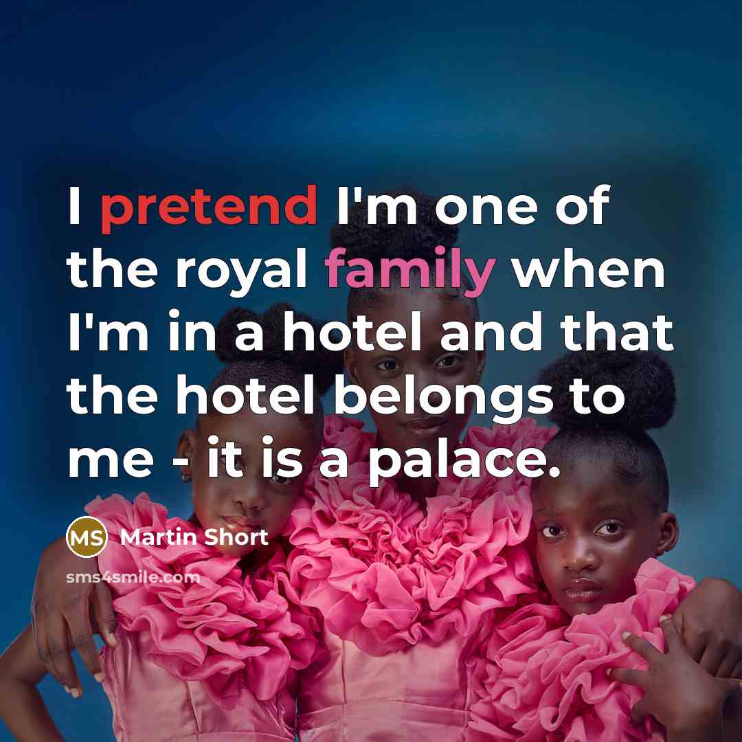 “I pretend I'm one of the royal family when I'm…” quote by Martin Short