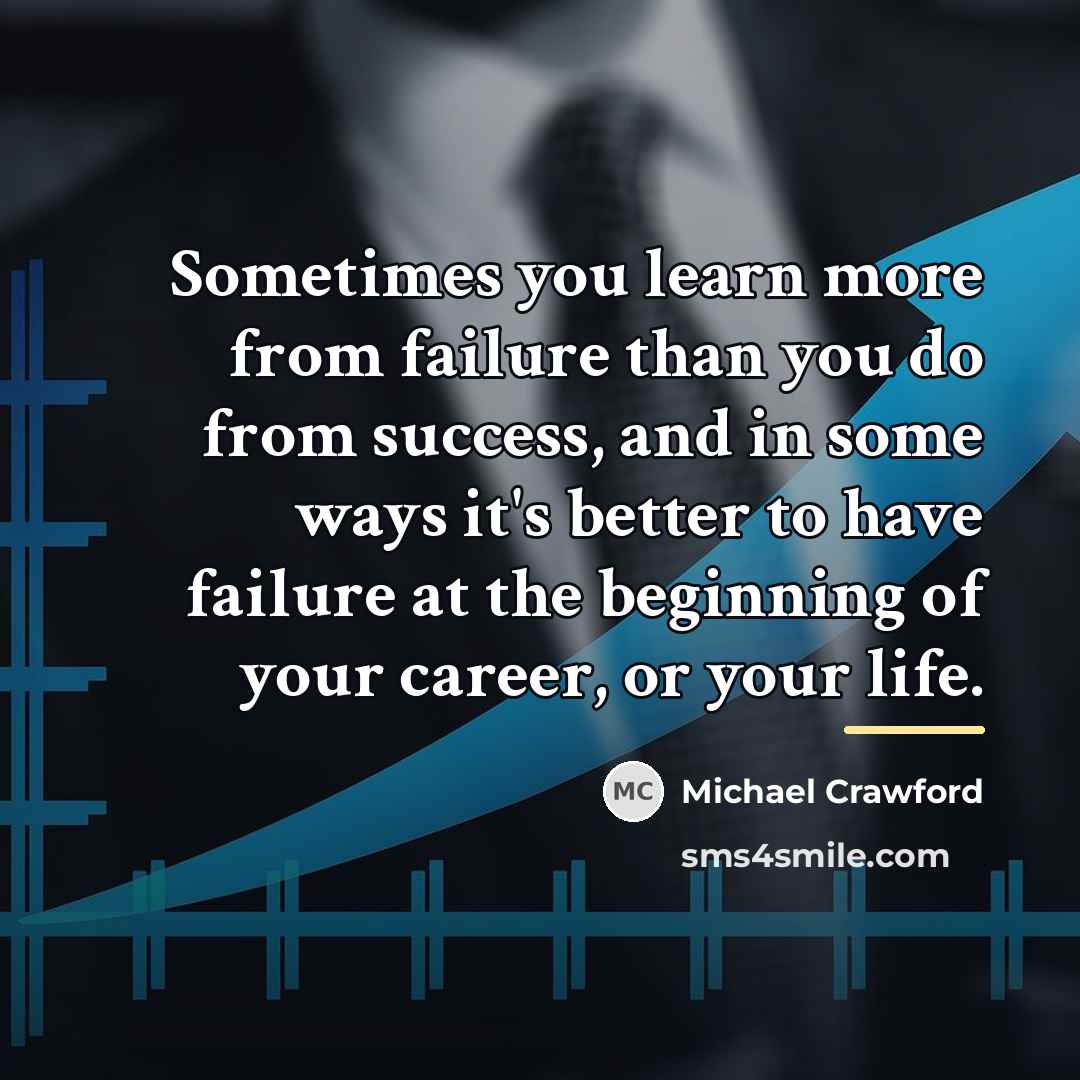 “Sometimes you learn more from failure than you do from…” quote by Michael Crawford