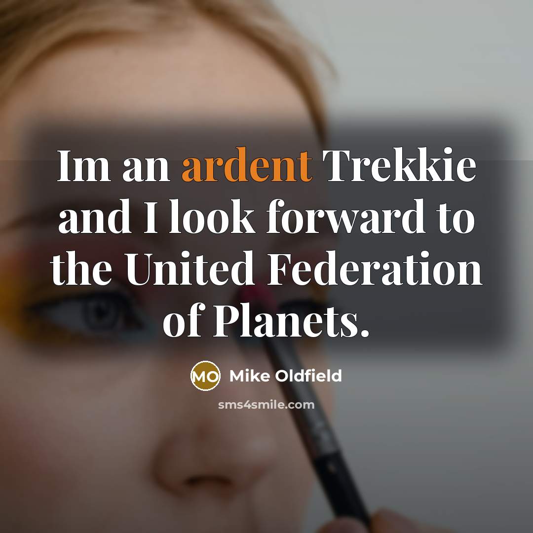 “Im an ardent Trekkie and I look forward to the…” quote by Mike Oldfield