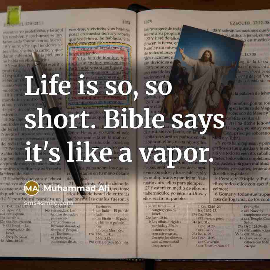 “Life is so, so short. Bible says it's like a…” quote by Muhammad Ali