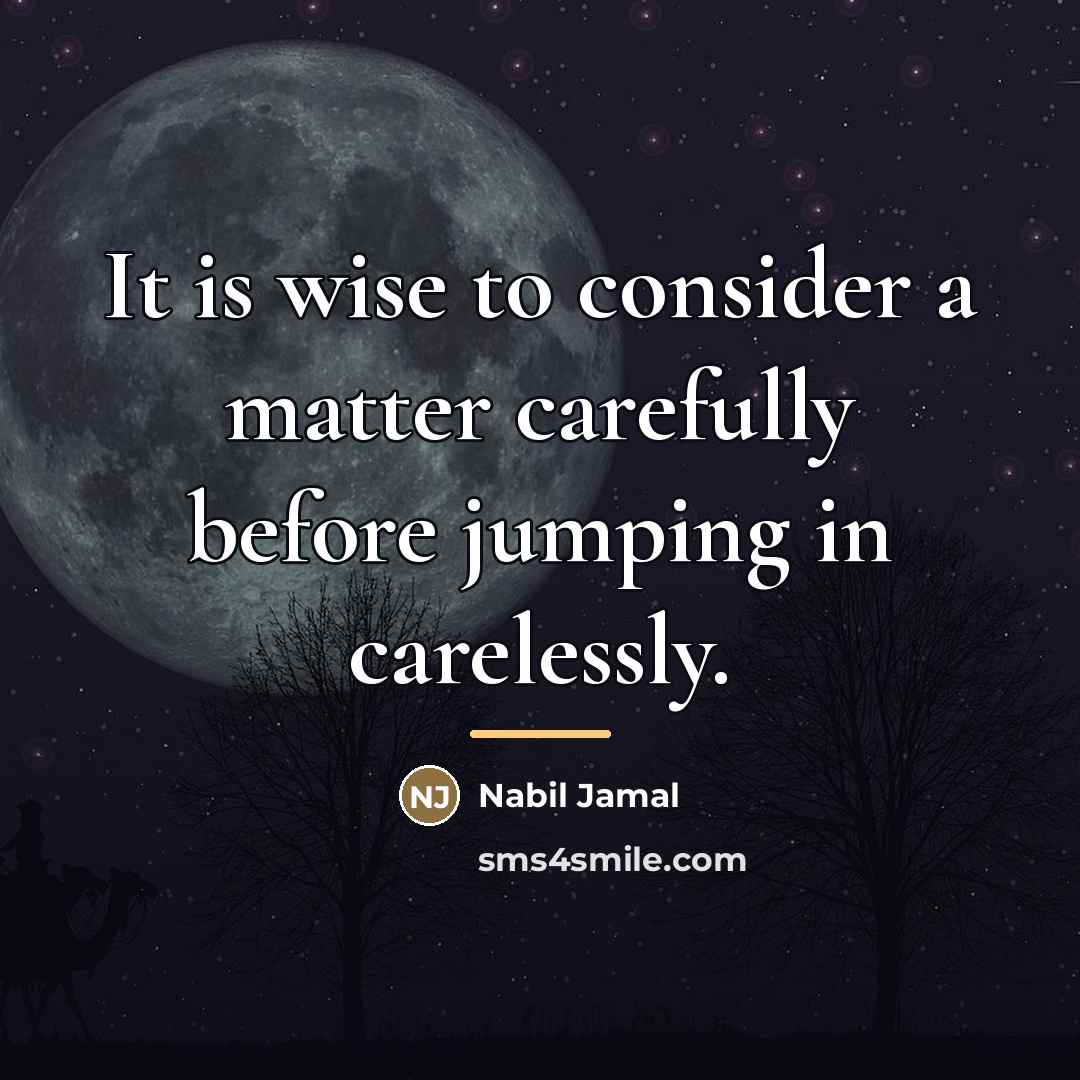 “It is wise to consider a matter carefully before jumping…” quote by Nabil Jamal