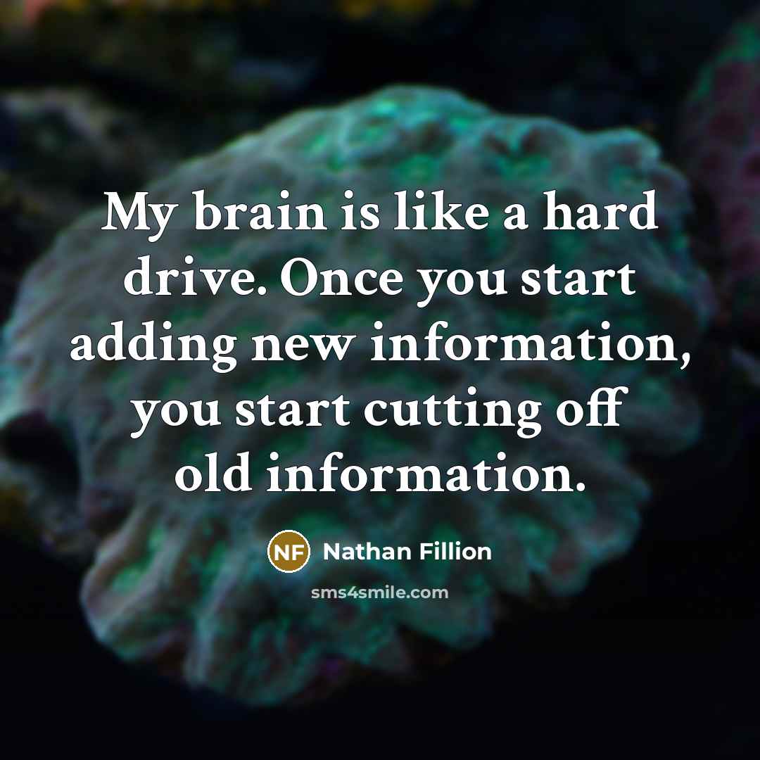 “My brain is like a hard drive. Once you start…” quote by Nathan Fillion
