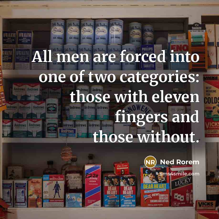 “All men are forced into one of two categories: those…” quote by Ned Rorem