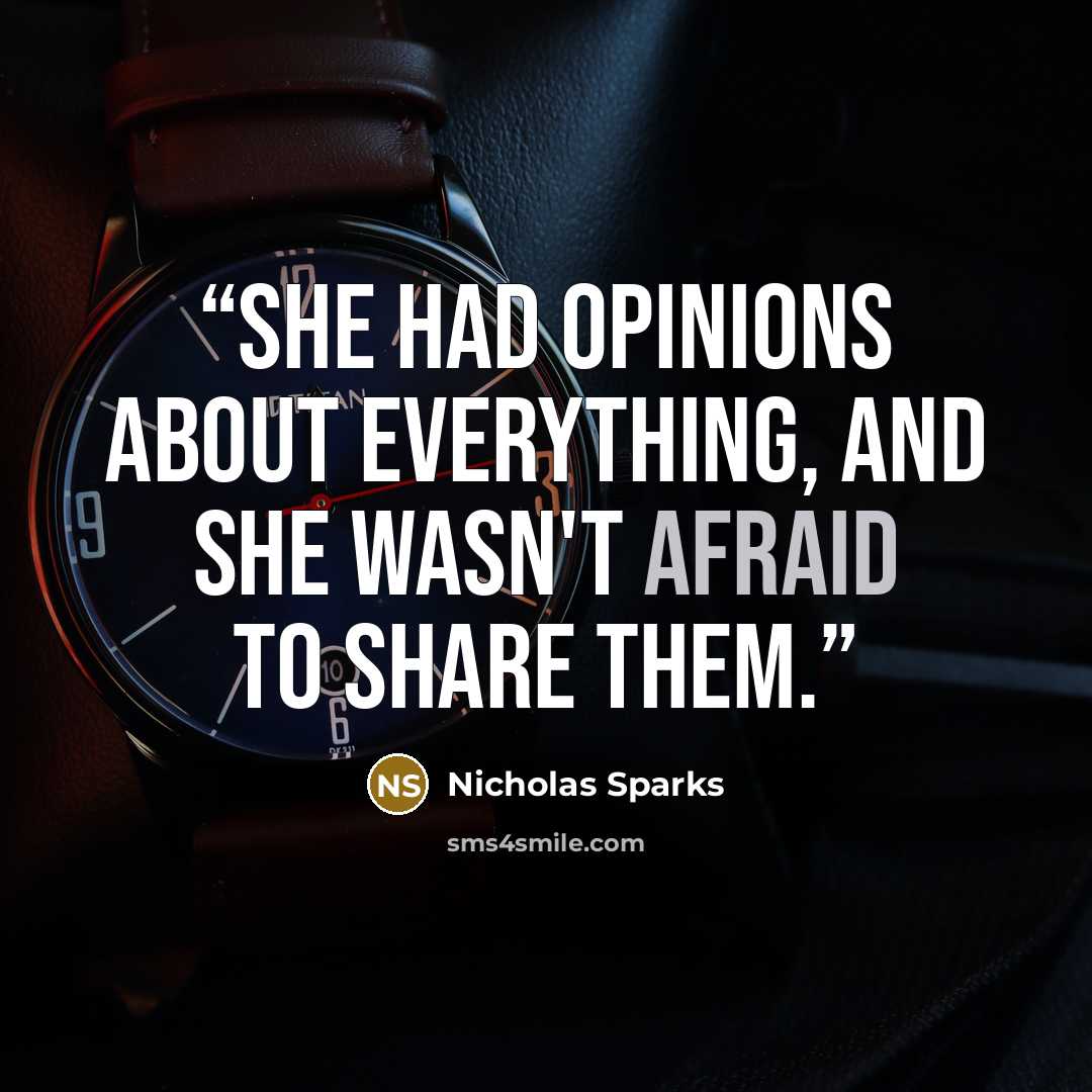“She had opinions about everything, and she wasn't afraid to share them.” quote by Nicholas Sparks
