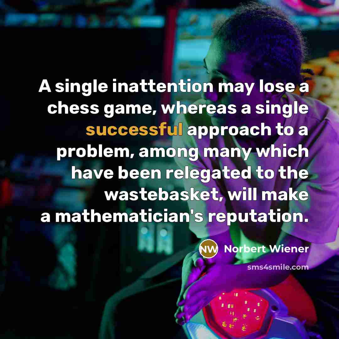 “A single inattention may lose a chess game, whereas a…” quote by Norbert Wiener