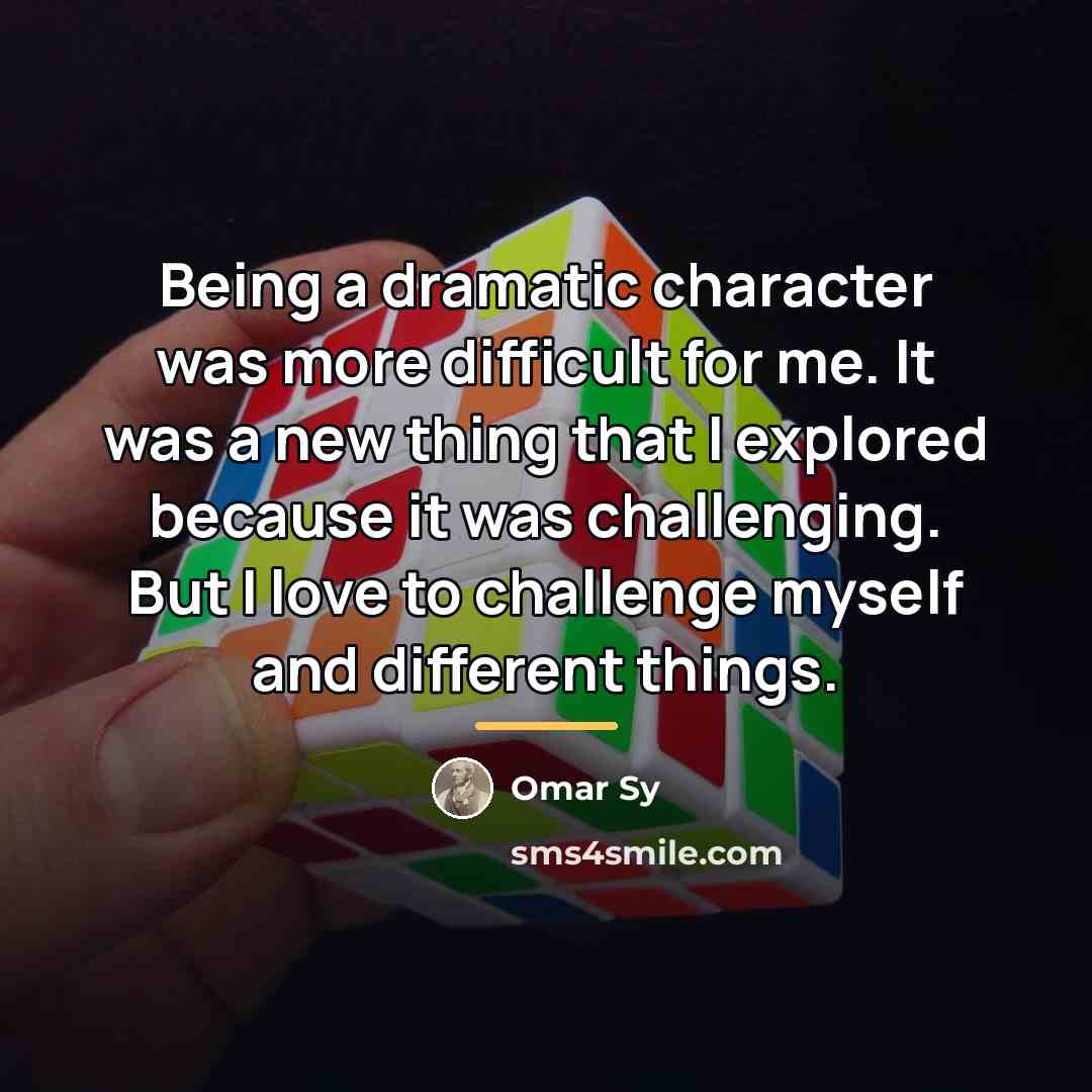 “Being a dramatic character was more difficult for me. It…” quote by Omar Sy