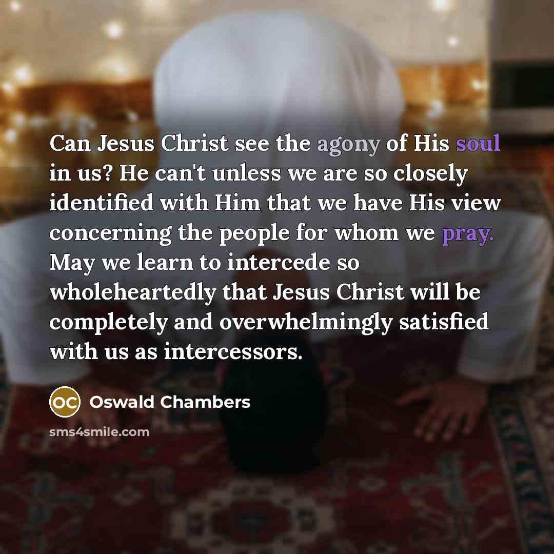 “Can Jesus Christ see the agony of His soul in…” quote by Oswald Chambers
