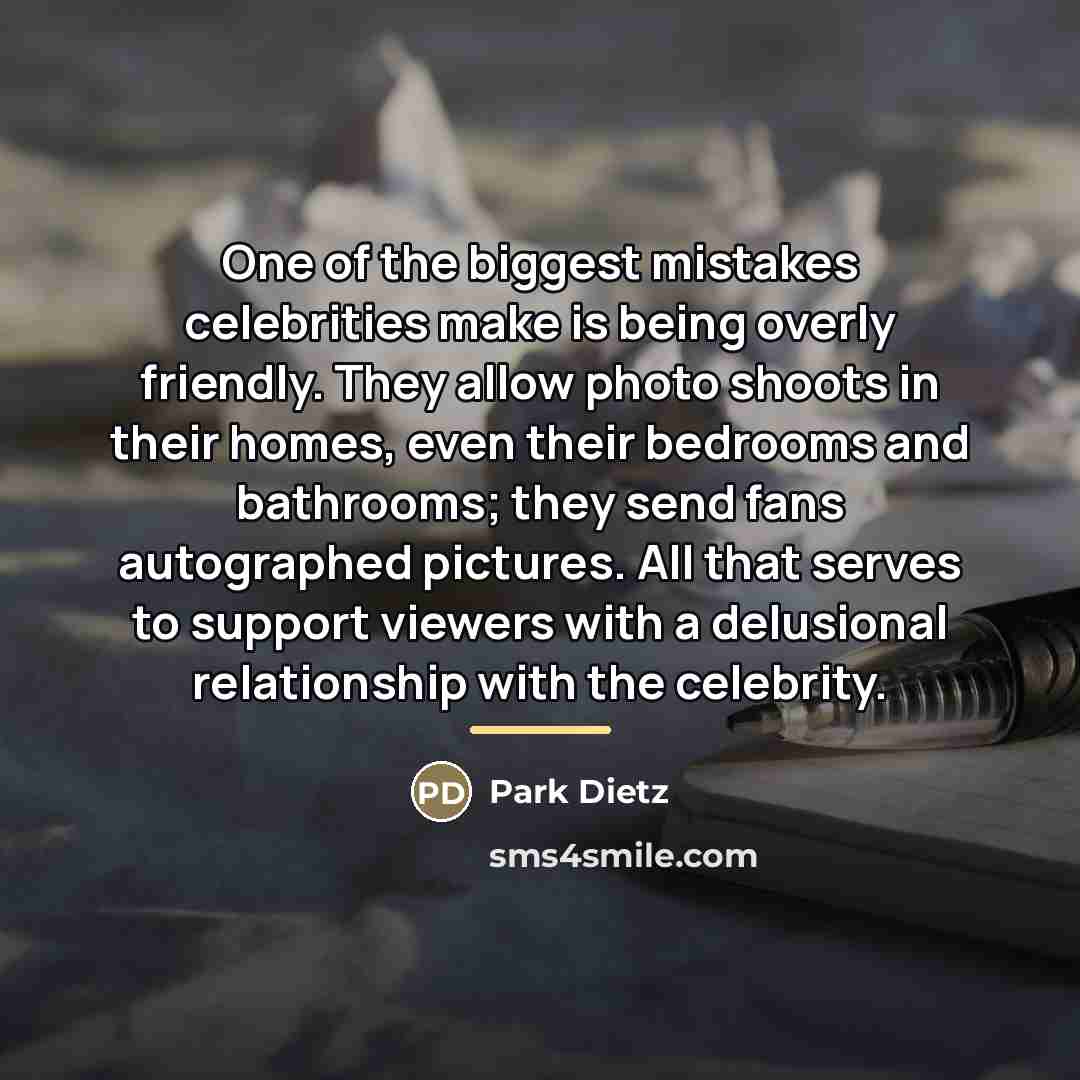 “One of the biggest mistakes celebrities make is being overly…” quote by Park Dietz